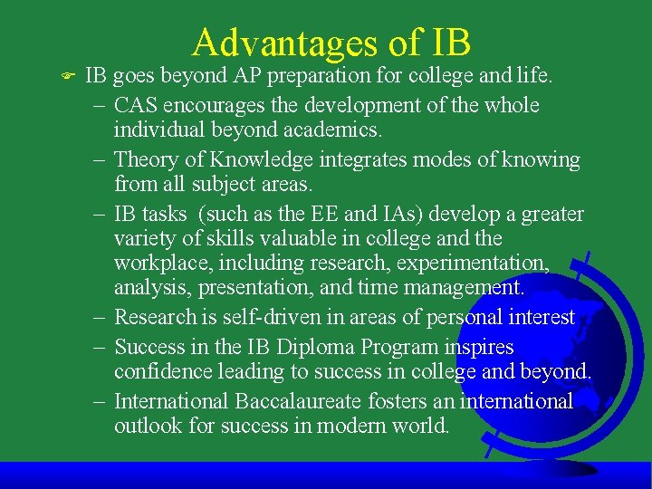 Advantages of IB F IB goes beyond AP preparation for college and life. –