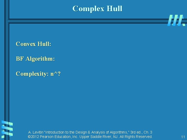 Complex Hull Convex Hull: BF Algorithm: Complexity: n^? A. Levitin “Introduction to the Design