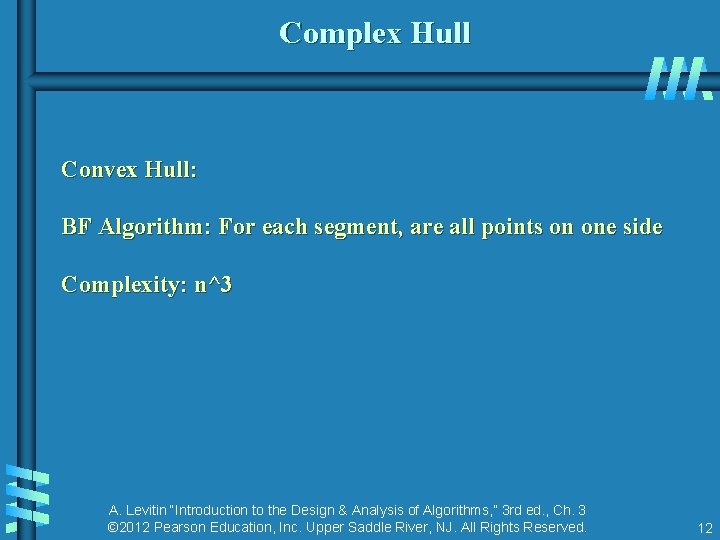 Complex Hull Convex Hull: BF Algorithm: For each segment, are all points on one