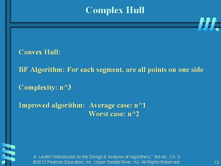 Complex Hull Convex Hull: BF Algorithm: For each segment, are all points on one