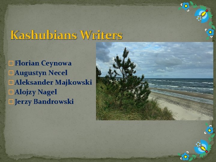 Kashubians Writers � Florian Ceynowa � Augustyn Necel � Aleksander Majkowski � Alojzy Nagel