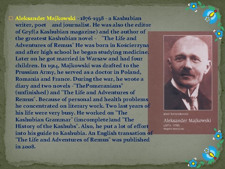 � Aleksander Majkowski - 1876 -1938 - a Kashubian writer, poet and journalist. He