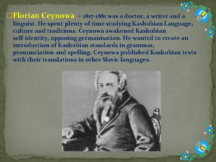 �Florian Ceynowa - 1817 -1881 was a doctor, a writer and a linguist. He