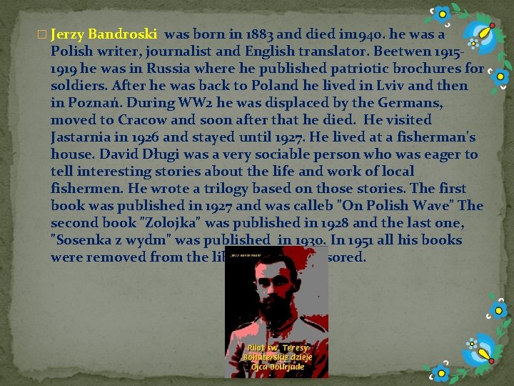 � Jerzy Bandroski was born in 1883 and died in 1940. he was a