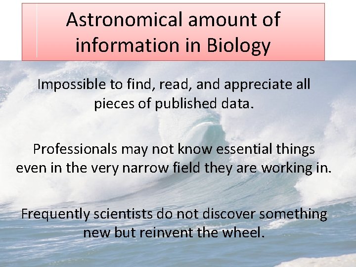 Astronomical amount of information in Biology Impossible to find, read, and appreciate all pieces