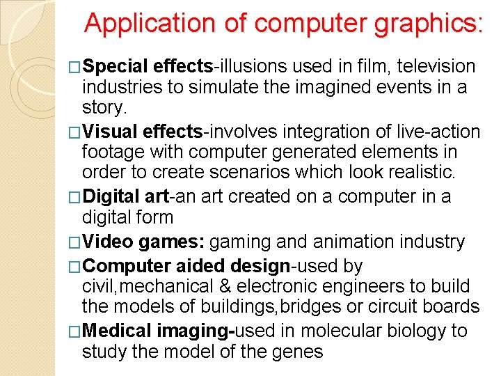 Application of computer graphics: �Special effects-illusions used in film, television industries to simulate the