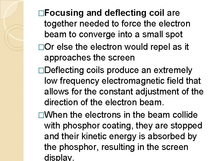 �Focusing and deflecting coil are together needed to force the electron beam to converge