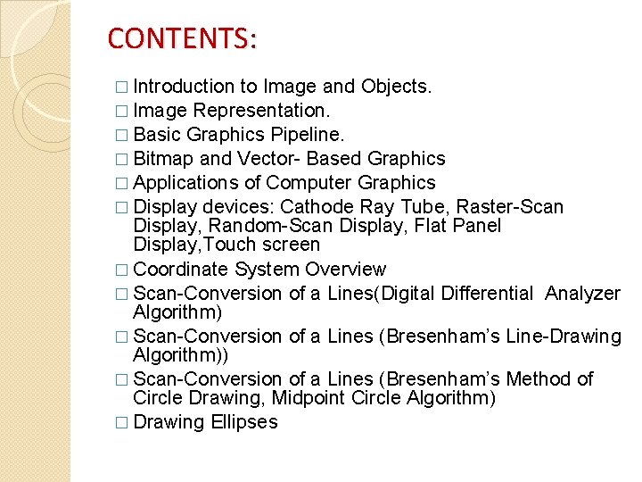 CONTENTS: � Introduction to Image and Objects. � Image Representation. � Basic Graphics Pipeline.