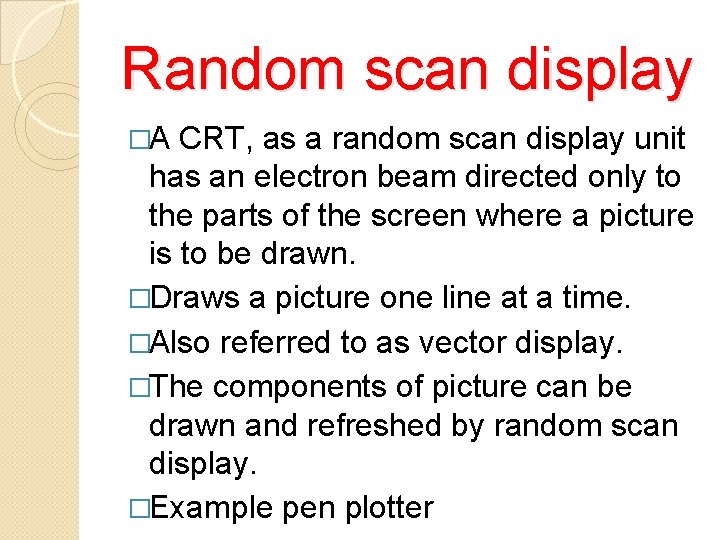 Random scan display �A CRT, as a random scan display unit has an electron