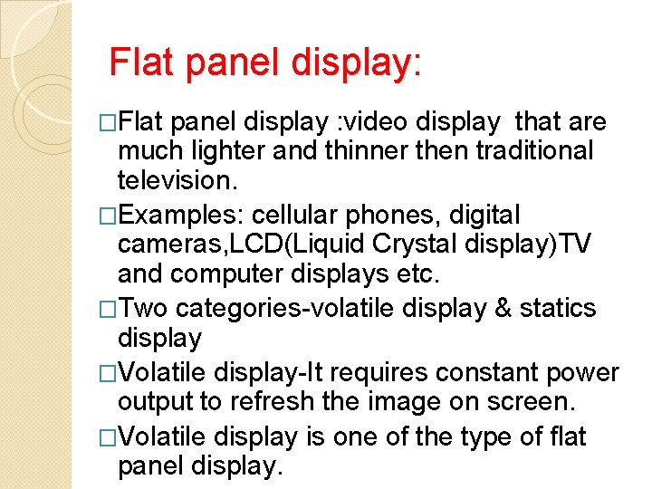 Flat panel display: �Flat panel display : video display that are much lighter and