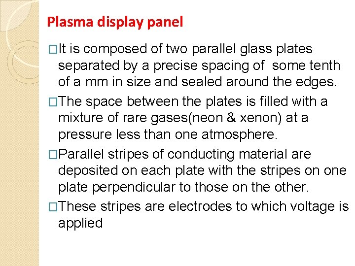 Plasma display panel �It is composed of two parallel glass plates separated by a