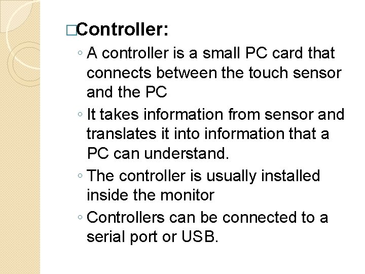 �Controller: ◦ A controller is a small PC card that connects between the touch