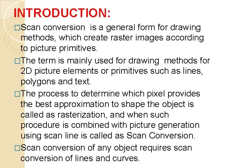 INTRODUCTION: �Scan conversion is a general form for drawing methods, which create raster images