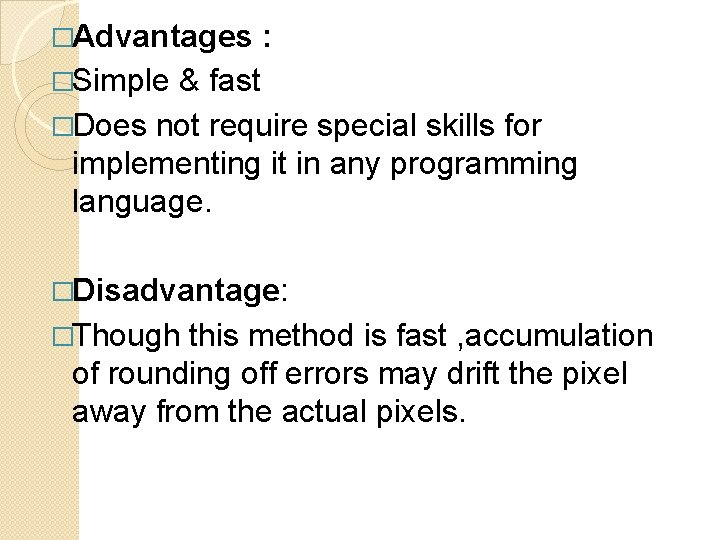 �Advantages : �Simple & fast �Does not require special skills for implementing it in