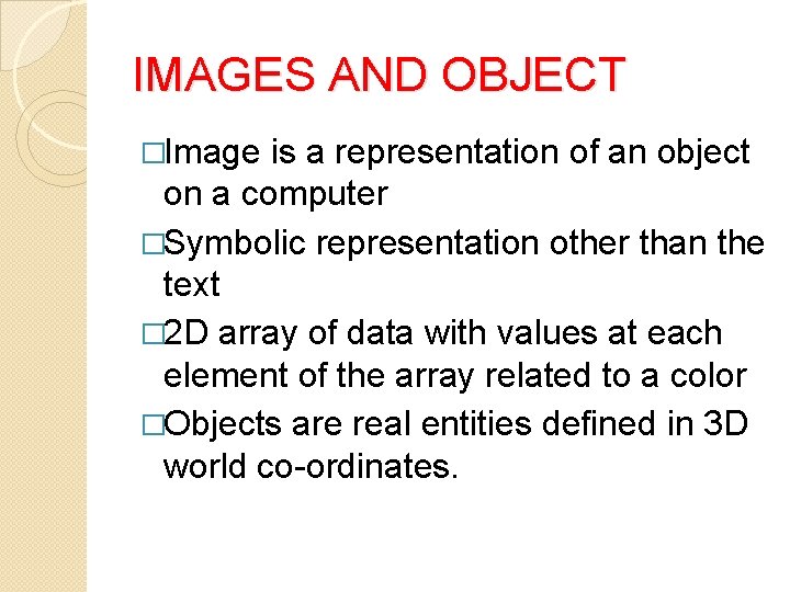 IMAGES AND OBJECT �Image is a representation of an object on a computer �Symbolic