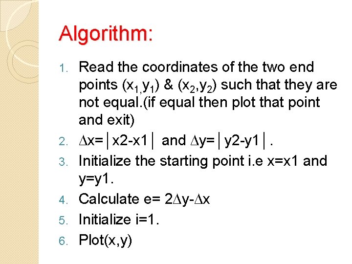 Algorithm: 1. 2. 3. 4. 5. 6. Read the coordinates of the two end