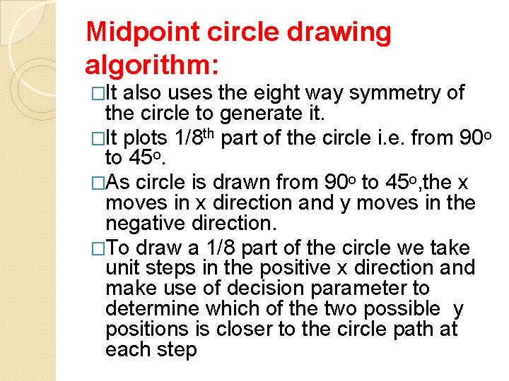 Midpoint circle drawing algorithm: �It also uses the eight way symmetry of the circle