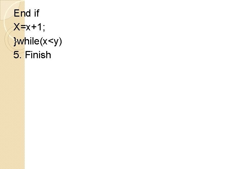 End if X=x+1; }while(x<y) 5. Finish 