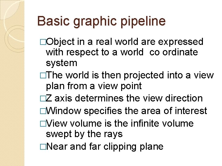 Basic graphic pipeline �Object in a real world are expressed with respect to a