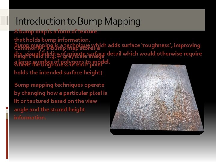 Introduction to Bump Mapping A bump map is a form of texture that holds