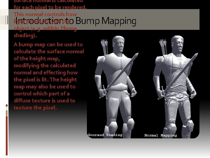 surface normal is calculated for each pixel to be rendered. This normal controls how