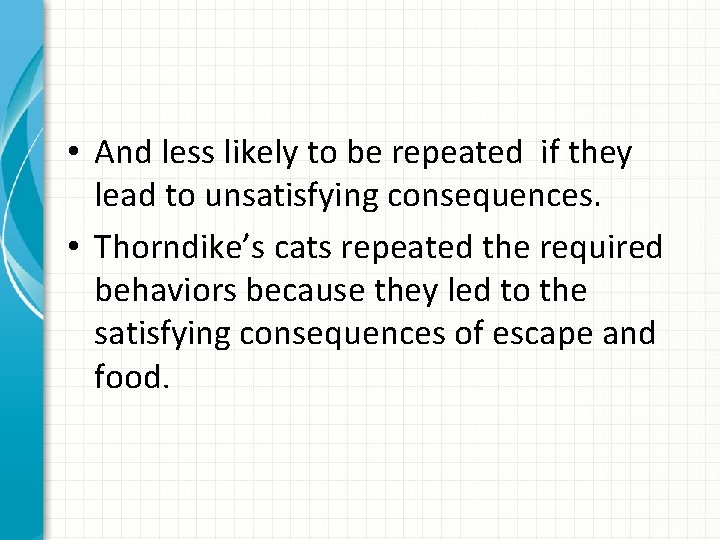  • And less likely to be repeated if they lead to unsatisfying consequences.