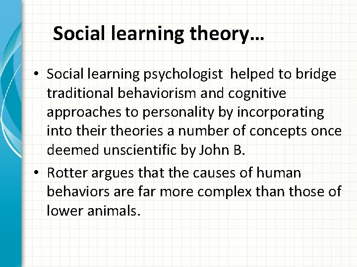 Social learning theory… • Social learning psychologist helped to bridge traditional behaviorism and cognitive