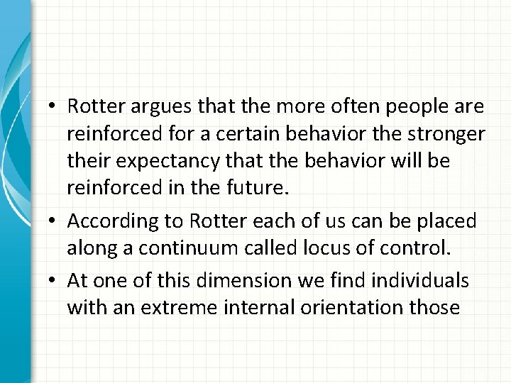  • Rotter argues that the more often people are reinforced for a certain