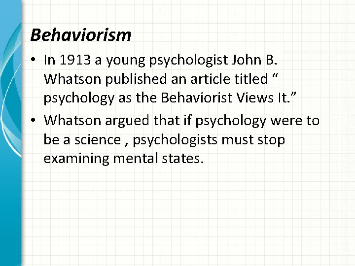 Behaviorism • In 1913 a young psychologist John B. Whatson published an article titled
