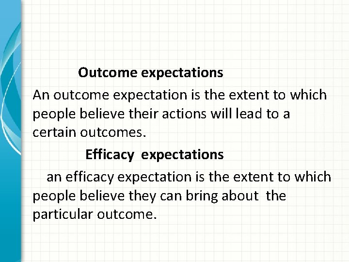 Outcome expectations An outcome expectation is the extent to which people believe their actions