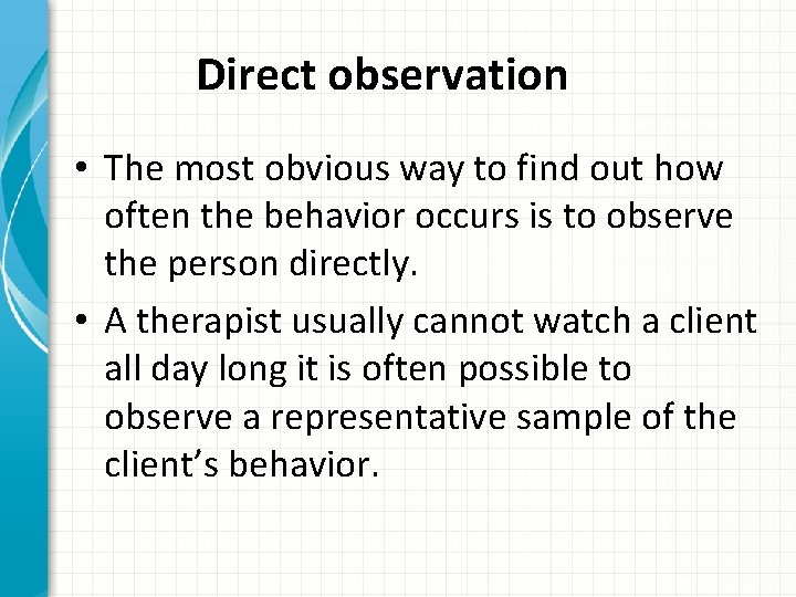 Direct observation • The most obvious way to find out how often the behavior
