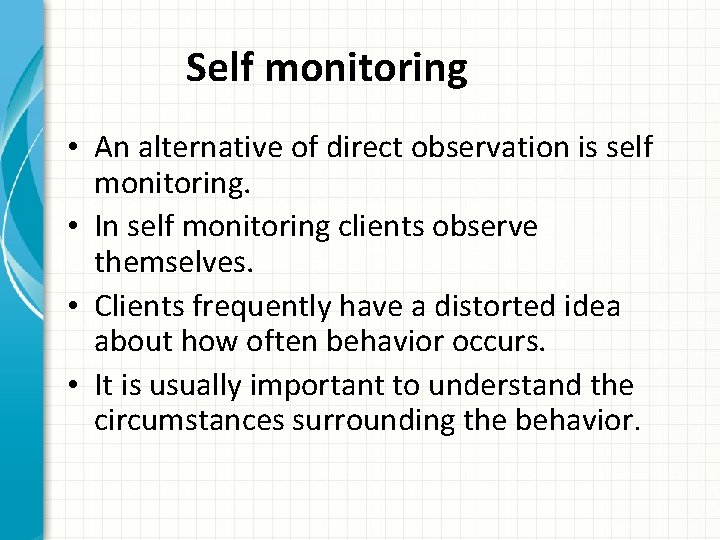 Self monitoring • An alternative of direct observation is self monitoring. • In self