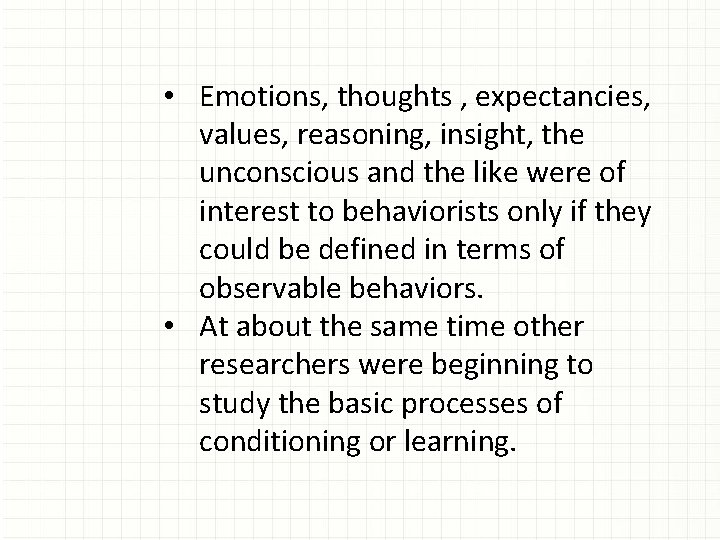  • Emotions, thoughts , expectancies, values, reasoning, insight, the unconscious and the like
