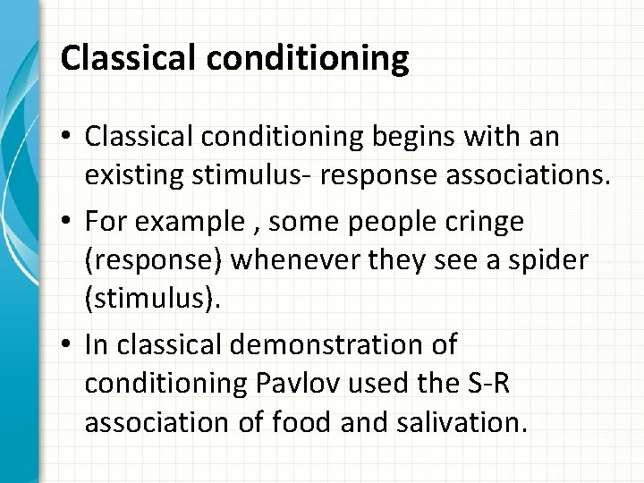 Classical conditioning • Classical conditioning begins with an existing stimulus- response associations. • For