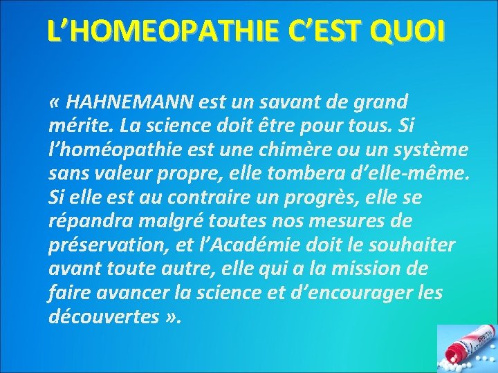 L’HOMEOPATHIE C’EST QUOI « HAHNEMANN est un savant de grand mérite. La science doit