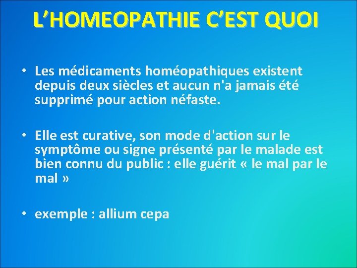 L’HOMEOPATHIE C’EST QUOI • Les médicaments homéopathiques existent depuis deux siècles et aucun n'a