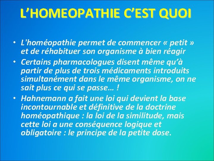 L’HOMEOPATHIE C’EST QUOI • L'homéopathie permet de commencer « petit » et de réhabituer