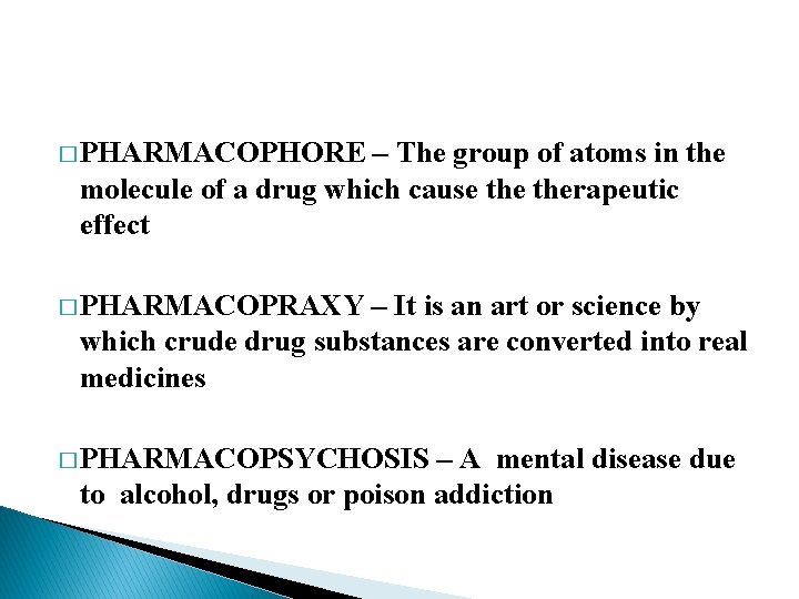 � PHARMACOPHORE – The group of atoms in the molecule of a drug which