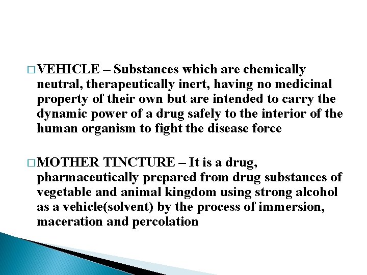 � VEHICLE – Substances which are chemically neutral, therapeutically inert, having no medicinal property