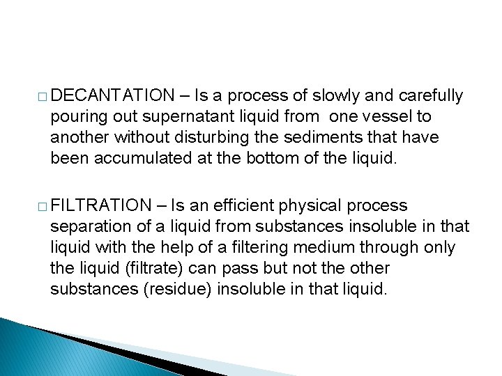 � DECANTATION – Is a process of slowly and carefully pouring out supernatant liquid