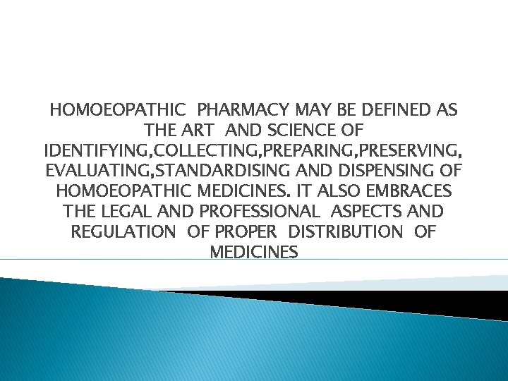 HOMOEOPATHIC PHARMACY MAY BE DEFINED AS THE ART AND SCIENCE OF IDENTIFYING, COLLECTING, PREPARING,