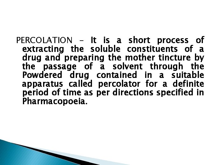 PERCOLATION - It is a short process of extracting the soluble constituents of a
