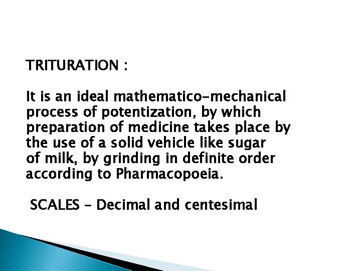 TRITURATION : It is an ideal mathematico-mechanical process of potentization, by which preparation of