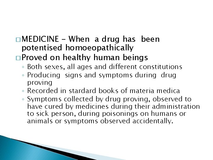 � MEDICINE - When a drug has been potentised homoeopathically � Proved on healthy
