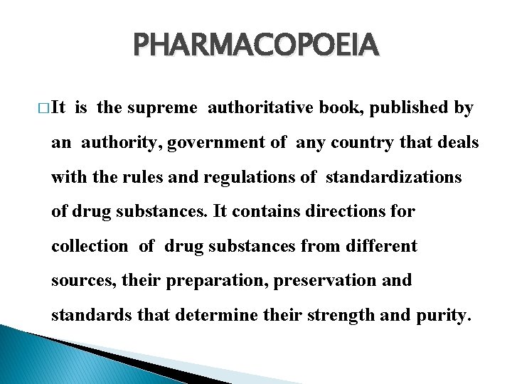 PHARMACOPOEIA � It is the supreme authoritative book, published by an authority, government of