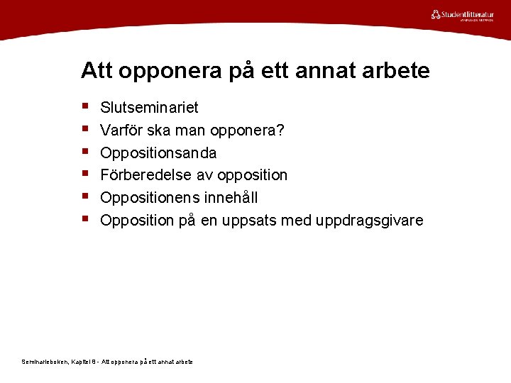 Att opponera på ett annat arbete § § § Slutseminariet Varför ska man opponera?