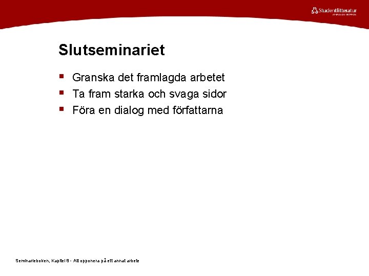 Slutseminariet § Granska det framlagda arbetet § Ta fram starka och svaga sidor §