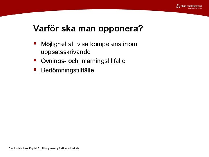 Varför ska man opponera? § Möjlighet att visa kompetens inom § § uppsatsskrivande Övnings-