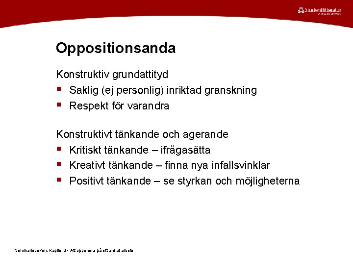 Oppositionsanda Konstruktiv grundattityd § Saklig (ej personlig) inriktad granskning § Respekt för varandra Konstruktivt