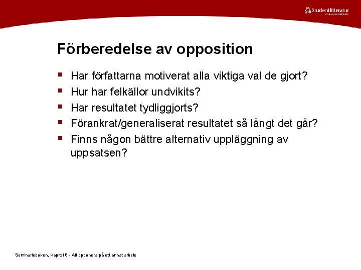 Förberedelse av opposition § § § Har författarna motiverat alla viktiga val de gjort?